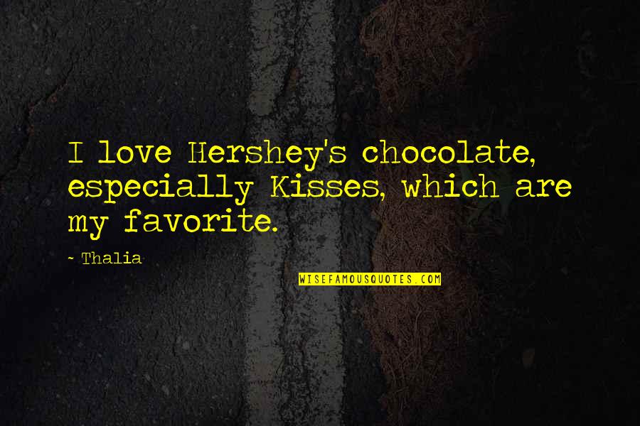 Mr Hershey Quotes By Thalia: I love Hershey's chocolate, especially Kisses, which are