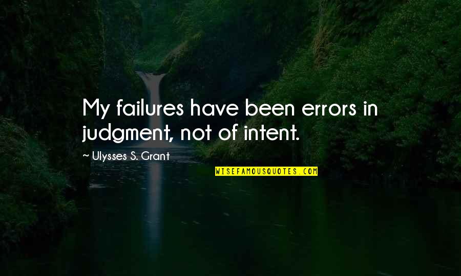 Mr Mojo Risin Quotes By Ulysses S. Grant: My failures have been errors in judgment, not