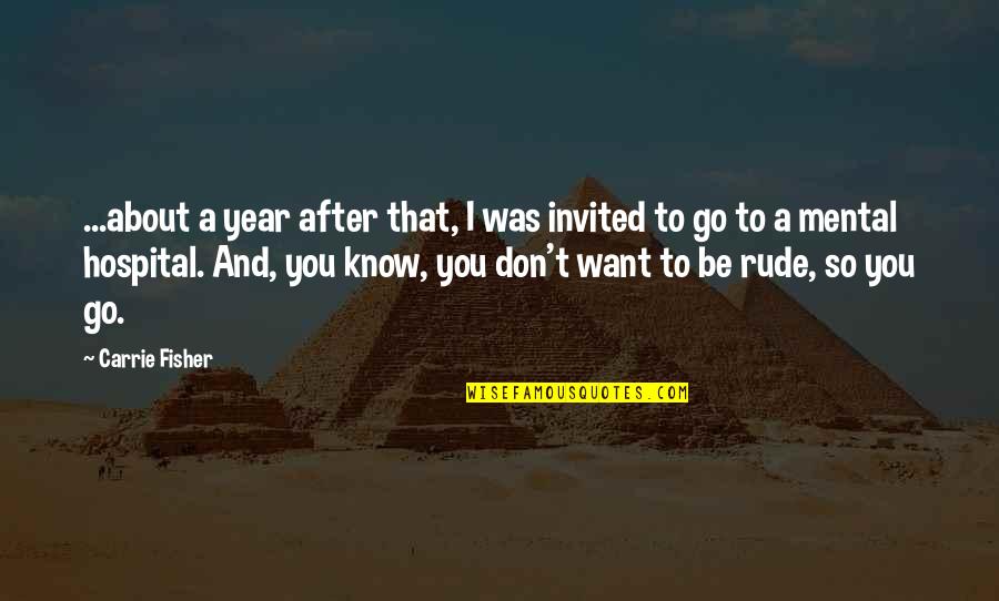 Mr Rude Quotes By Carrie Fisher: ...about a year after that, I was invited