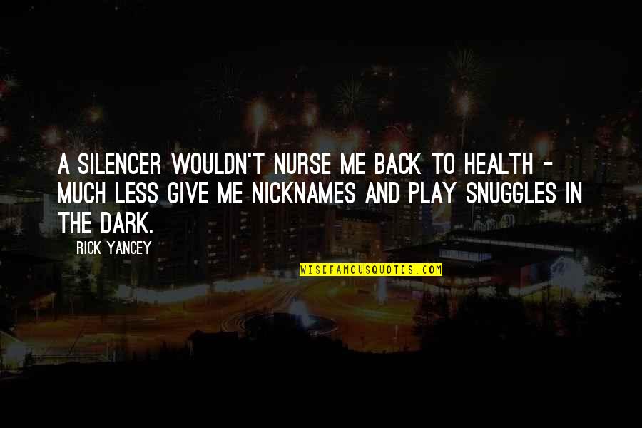 Mr Snuggles Quotes By Rick Yancey: A Silencer wouldn't nurse me back to health