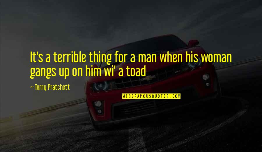 Mr Toad Quotes By Terry Pratchett: It's a terrible thing for a man when