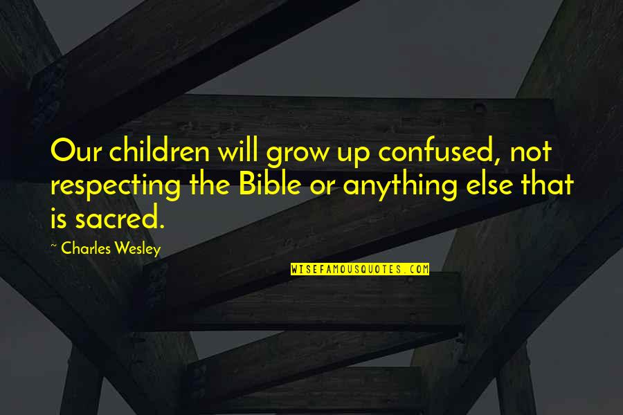 Mr Tweek Coffee Quotes By Charles Wesley: Our children will grow up confused, not respecting