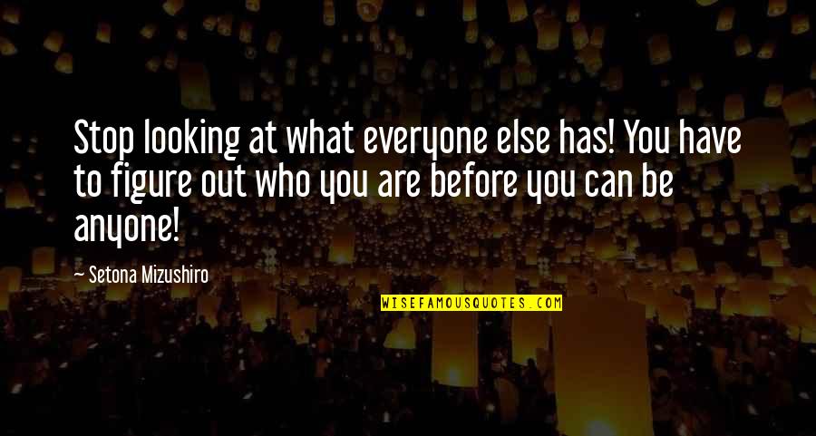 Mr Whitefolks Quotes By Setona Mizushiro: Stop looking at what everyone else has! You