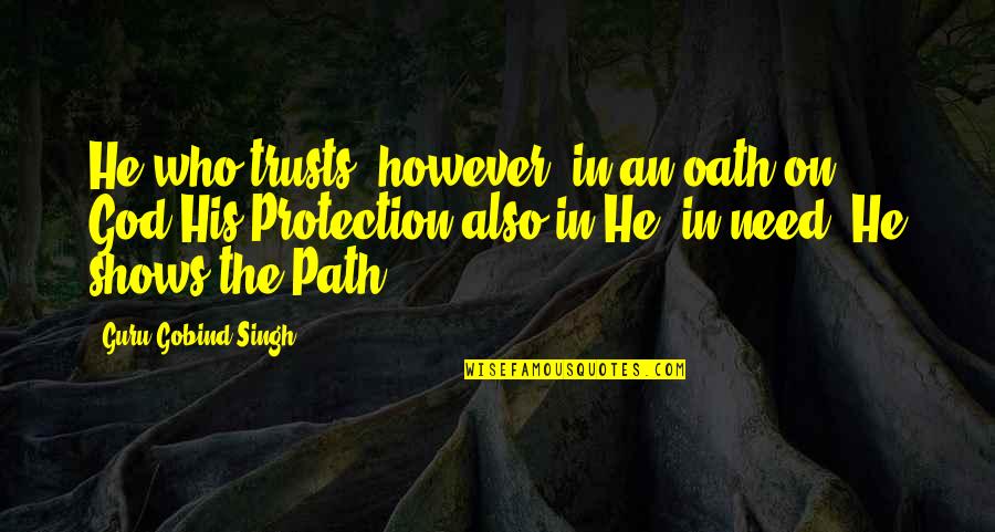 Mrityunjay Novel Quotes By Guru Gobind Singh: He who trusts, however, in an oath on