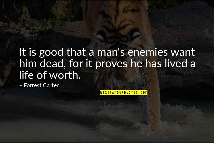 Mrka Diseases Quotes By Forrest Carter: It is good that a man's enemies want