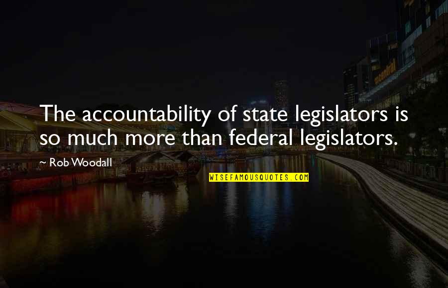 Mrka Diseases Quotes By Rob Woodall: The accountability of state legislators is so much