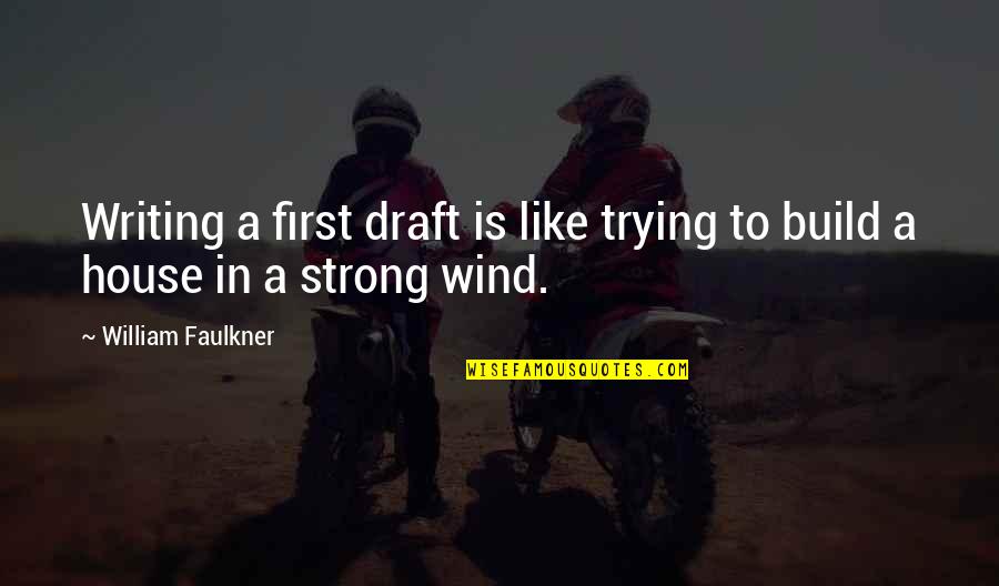 Mrka Diseases Quotes By William Faulkner: Writing a first draft is like trying to