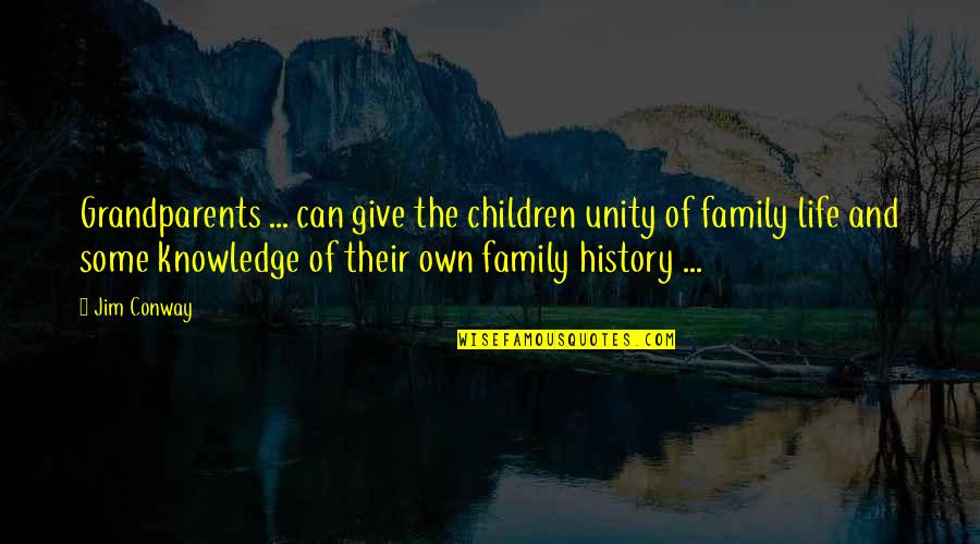 Mrrow Quotes By Jim Conway: Grandparents ... can give the children unity of