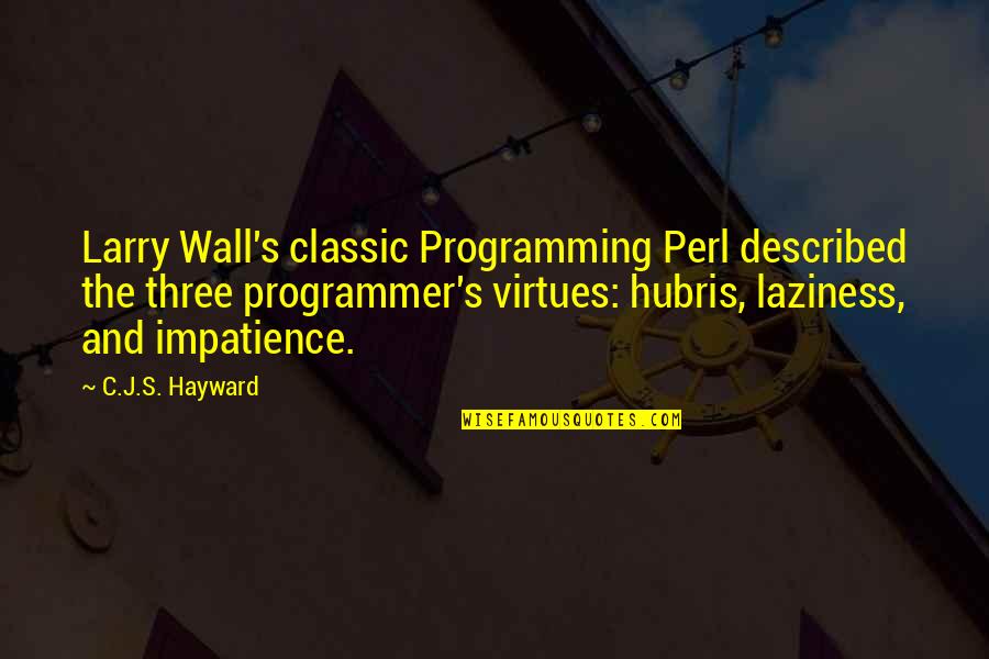 Mrs Hayward Quotes By C.J.S. Hayward: Larry Wall's classic Programming Perl described the three