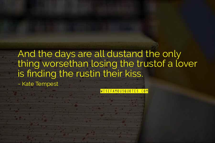 Mrs Rust Quotes By Kate Tempest: And the days are all dustand the only