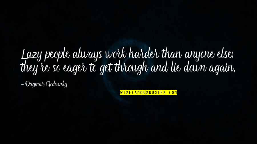 Mrs Whatsit Quotes By Dagmar Godowsky: Lazy people always work harder than anyone else;