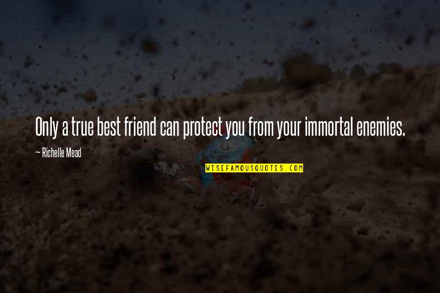 Mrsic Appeals Quotes By Richelle Mead: Only a true best friend can protect you