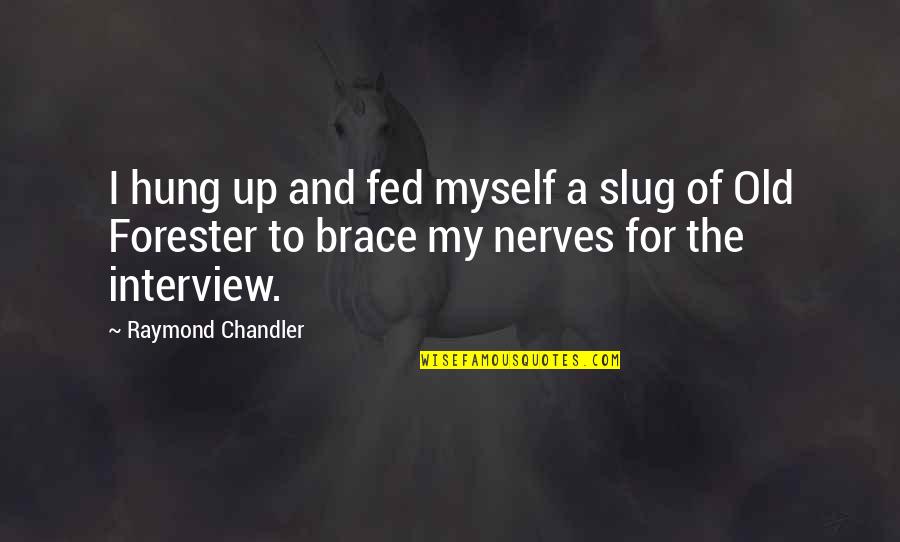 Mrteninches Quotes By Raymond Chandler: I hung up and fed myself a slug