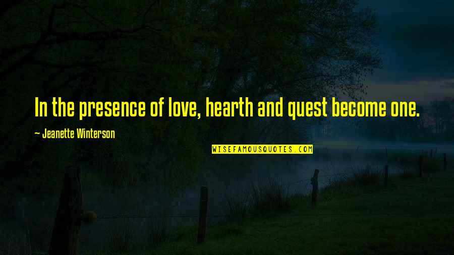 Ms Doubtfire Quotes By Jeanette Winterson: In the presence of love, hearth and quest