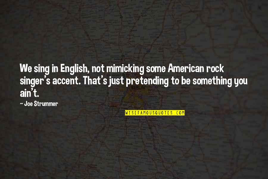 Ms Perky Quotes By Joe Strummer: We sing in English, not mimicking some American