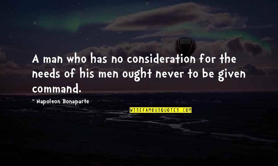 Mskottonkandy Quotes By Napoleon Bonaparte: A man who has no consideration for the
