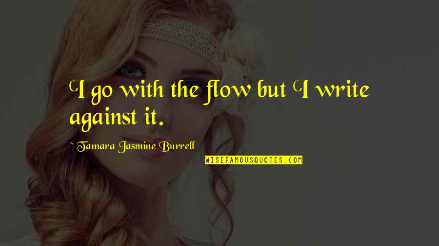 Mskottonkandy Quotes By Tamara Jasmine Burrell: I go with the flow but I write