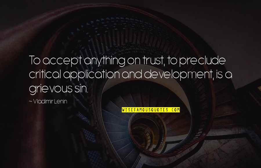 Msuqani Quotes By Vladimir Lenin: To accept anything on trust, to preclude critical