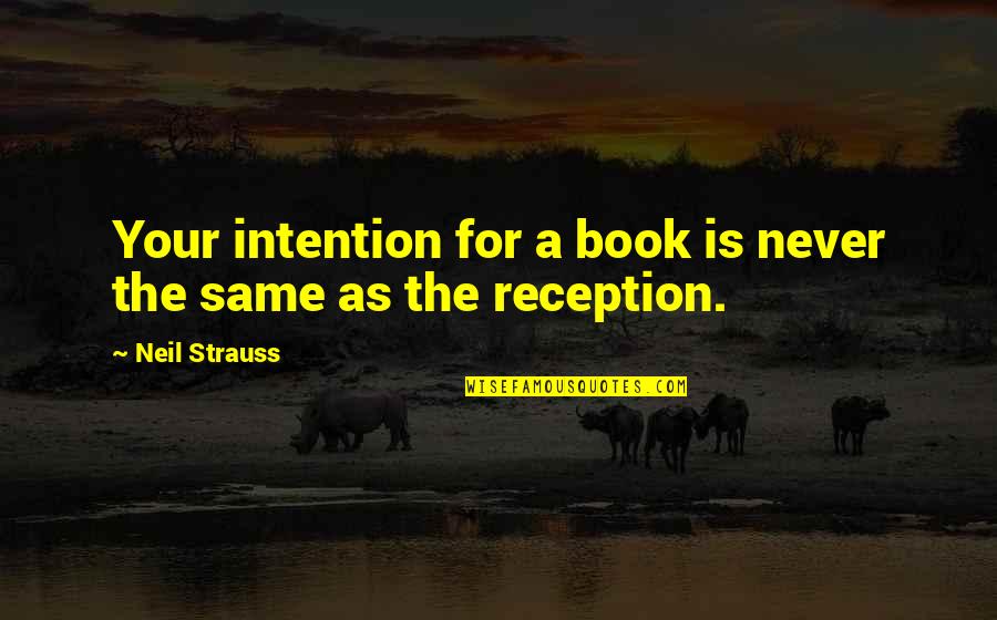 Mt Vasudevan Quotes By Neil Strauss: Your intention for a book is never the