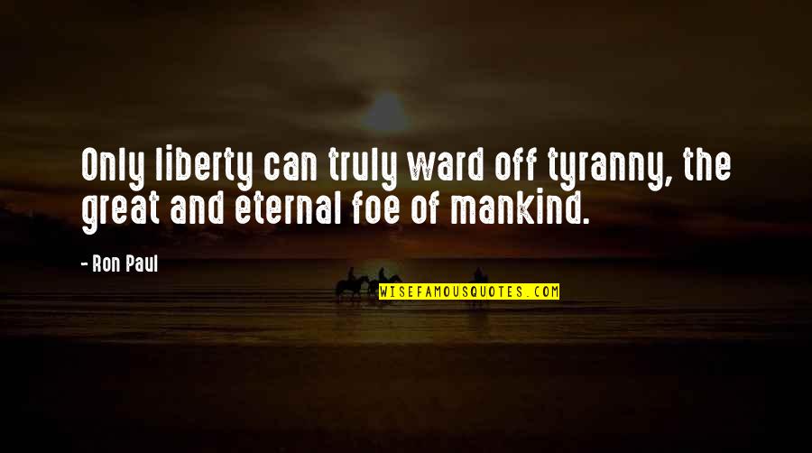 Mtileni Quotes By Ron Paul: Only liberty can truly ward off tyranny, the