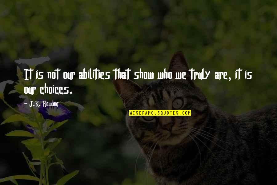 Mua Quotes By J.K. Rowling: It is not our abilities that show who