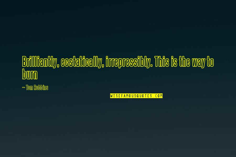 Muaji I Letersise Quotes By Tom Robbins: Brilliantly, ecstatically, irrepressibly. This is the way to