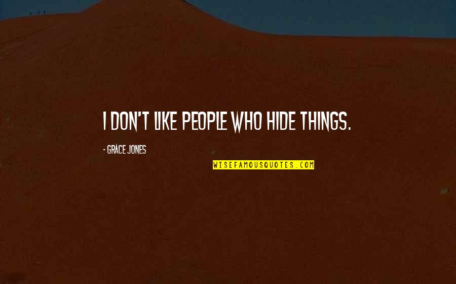 Muamelesi Quotes By Grace Jones: I don't like people who hide things.