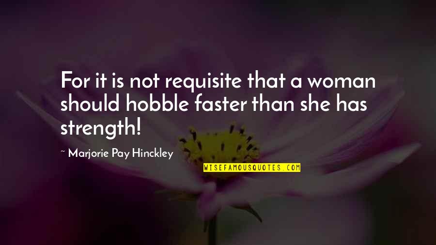 Muamelesi Quotes By Marjorie Pay Hinckley: For it is not requisite that a woman