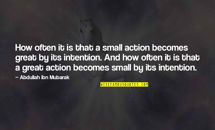 Mubarak Quotes By Abdullah Ibn Mubarak: How often it is that a small action