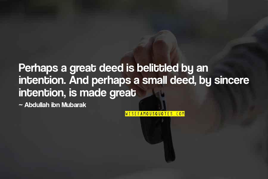 Mubarak Quotes By Abdullah Ibn Mubarak: Perhaps a great deed is belittled by an