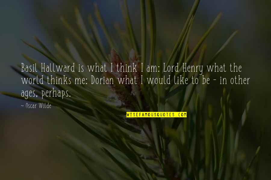 Mucamp Quotes By Oscar Wilde: Basil Hallward is what I think I am: