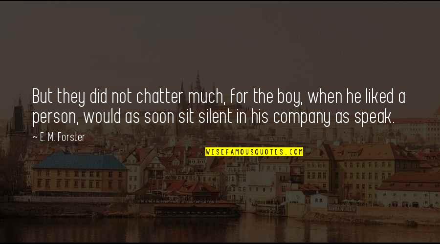 Much Talking Quotes By E. M. Forster: But they did not chatter much, for the