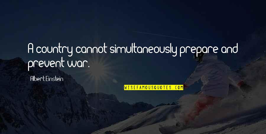 Muchie Quotes By Albert Einstein: A country cannot simultaneously prepare and prevent war.