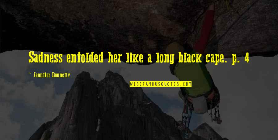 Mucosal Immunity Quotes By Jennifer Donnelly: Sadness enfolded her like a long black cape.