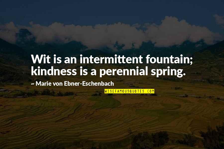 Mucosal Immunity Quotes By Marie Von Ebner-Eschenbach: Wit is an intermittent fountain; kindness is a