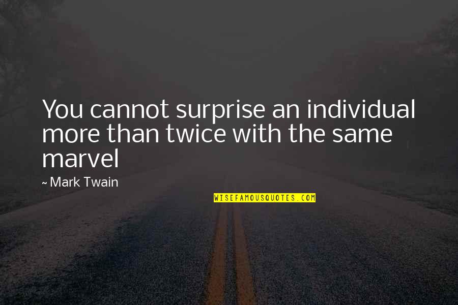 Mucosal Immunity Quotes By Mark Twain: You cannot surprise an individual more than twice