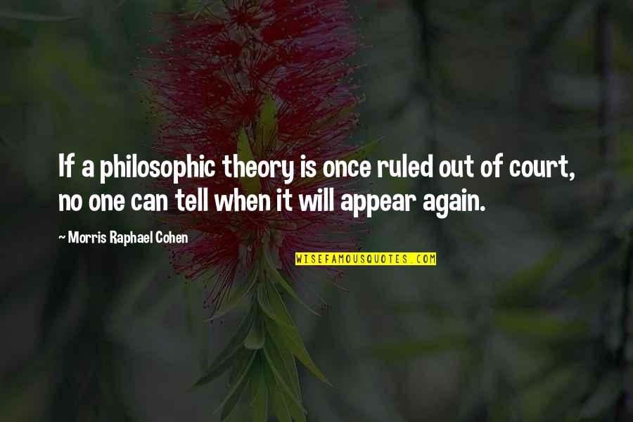 Mucosal Immunity Quotes By Morris Raphael Cohen: If a philosophic theory is once ruled out