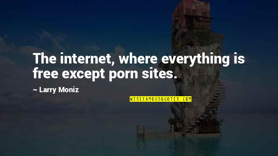 Mud Bog Quotes By Larry Moniz: The internet, where everything is free except porn