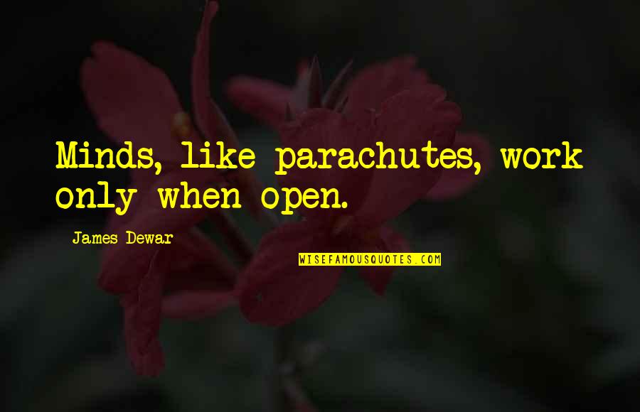 Mud Hole Quotes By James Dewar: Minds, like parachutes, work only when open.