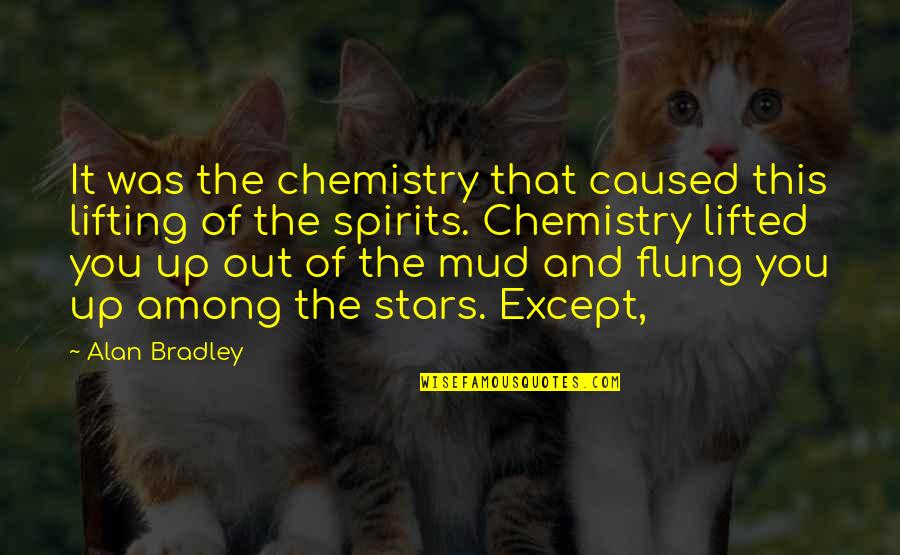 Mud Out Quotes By Alan Bradley: It was the chemistry that caused this lifting