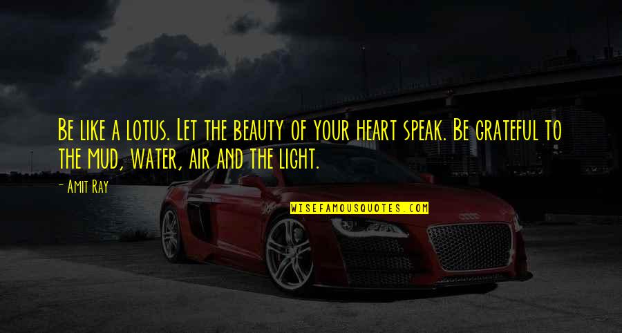 Mud Out Quotes By Amit Ray: Be like a lotus. Let the beauty of