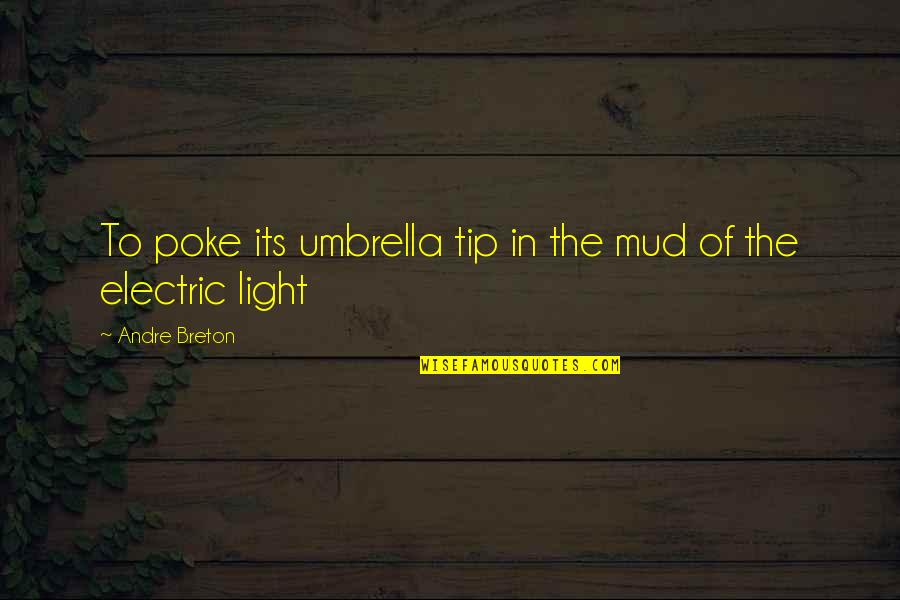 Mud Out Quotes By Andre Breton: To poke its umbrella tip in the mud