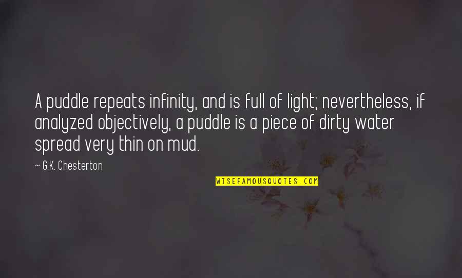 Mud Out Quotes By G.K. Chesterton: A puddle repeats infinity, and is full of