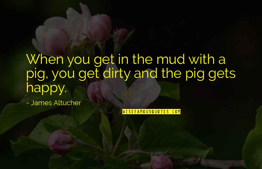 Mud Out Quotes By James Altucher: When you get in the mud with a