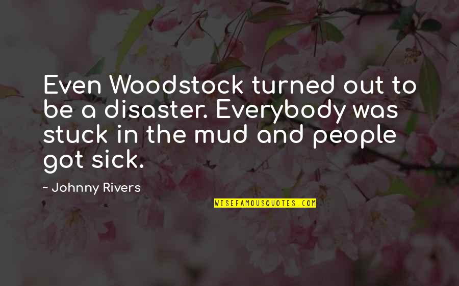 Mud Out Quotes By Johnny Rivers: Even Woodstock turned out to be a disaster.