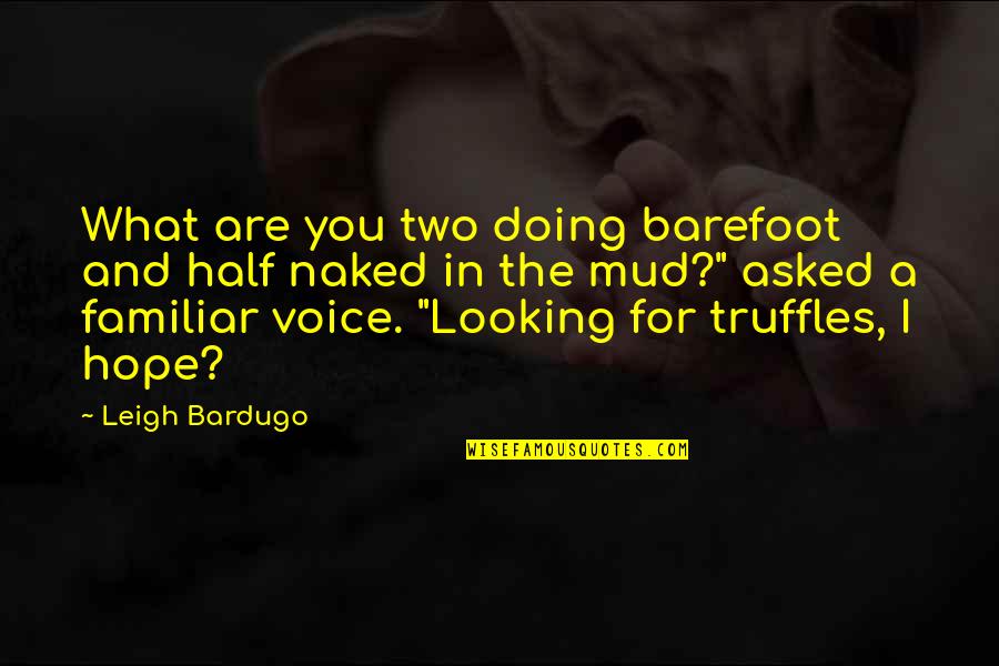 Mud Out Quotes By Leigh Bardugo: What are you two doing barefoot and half
