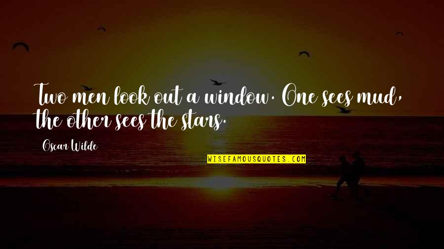 Mud Out Quotes By Oscar Wilde: Two men look out a window. One sees
