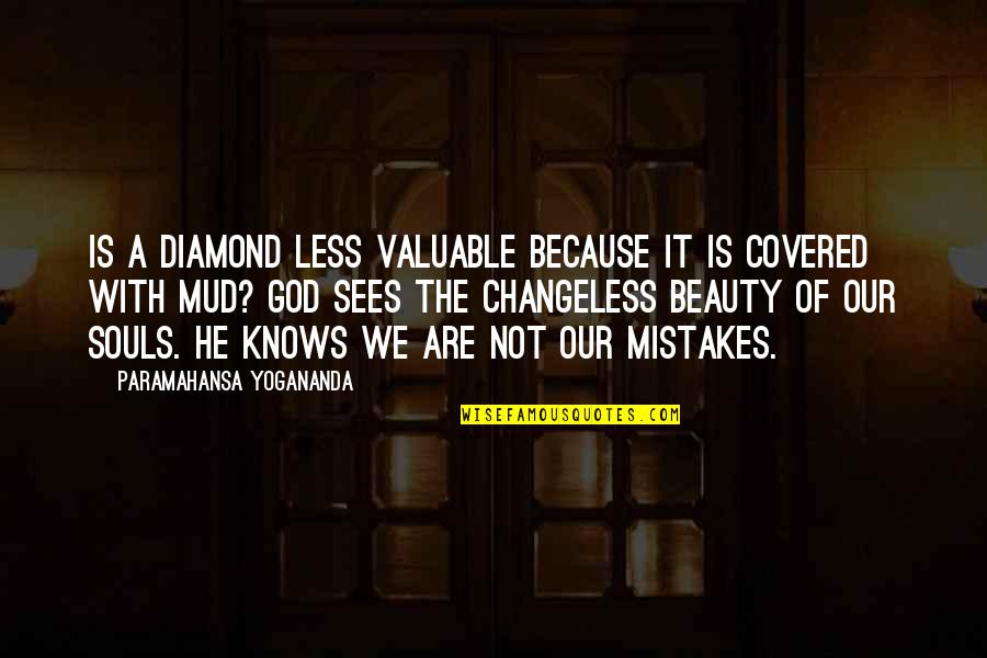 Mud Out Quotes By Paramahansa Yogananda: Is a diamond less valuable because it is