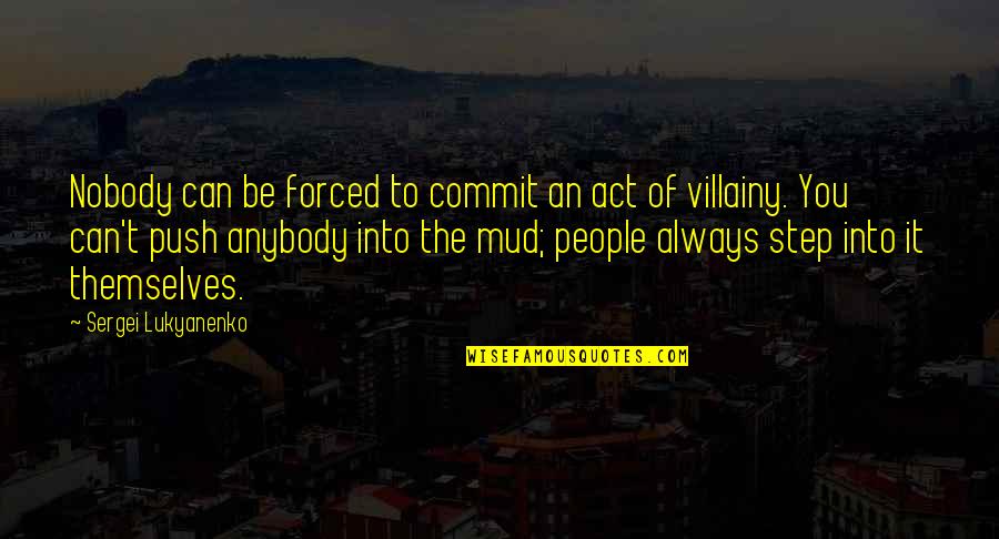 Mud Out Quotes By Sergei Lukyanenko: Nobody can be forced to commit an act