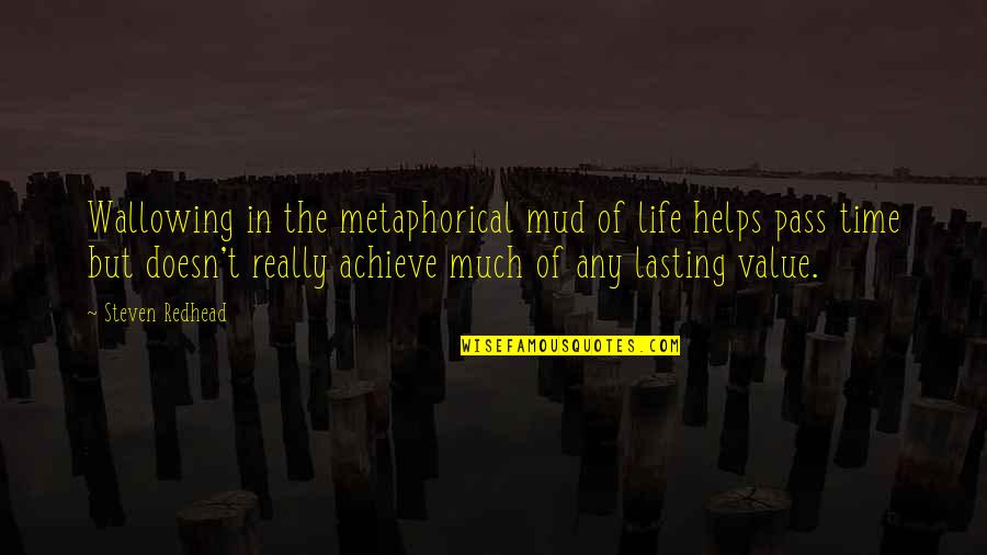 Mud Out Quotes By Steven Redhead: Wallowing in the metaphorical mud of life helps